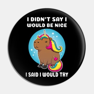 I didn't say I would be nice I said I would try Cartoon Capybara Unicorn Pin