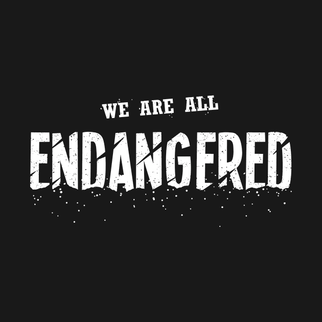 We Are All Endangered by BethsdaleArt