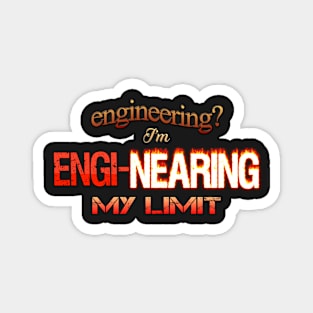 Engineering? I'm Engi-nearing My Limit Engineer Pun Magnet