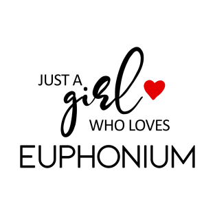 Just A Girl Who Loves Euphonium - Music Euphonium T-Shirt