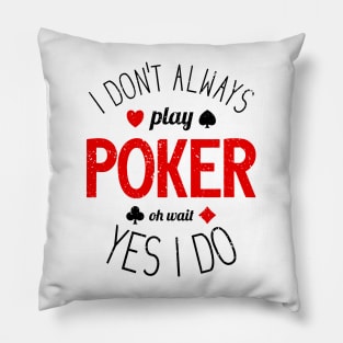 I Don't Always Play Poker - 7 Pillow