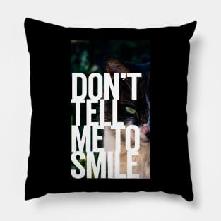 Don't Tell Me to Smile Pillow