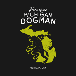 Home of the Michigan Dogman – Michigan, USA T-Shirt