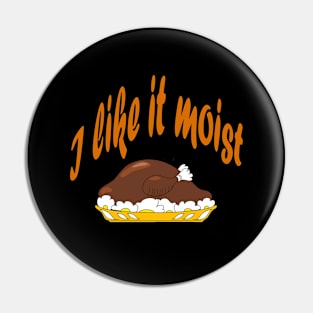 I like it moist (thanksgiving) Pin