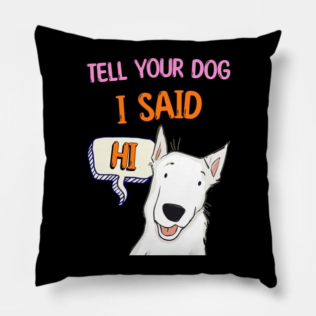 Tell Your Dog I Said Hi Pillow by Cheeky BB