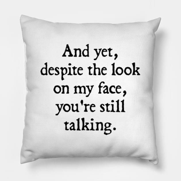 And Yet, Despite the Look Pillow by  hal mafhoum?