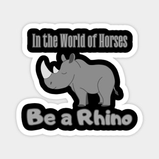 In the World of Horses Be a Rhino Magnet