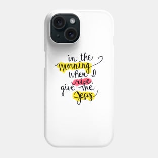 In the Morning When I Rise Phone Case