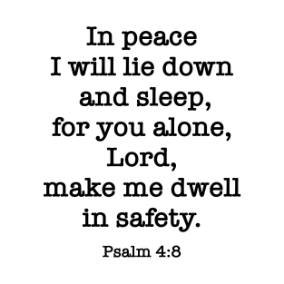 Psalm 4:8 In peace I will lie down and sleep, for you alone T-Shirt