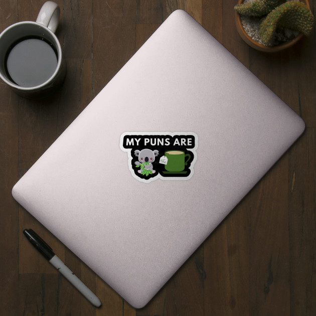 My Puns Are Koala Tea Funny Humorous Pun - Puns - Sticker