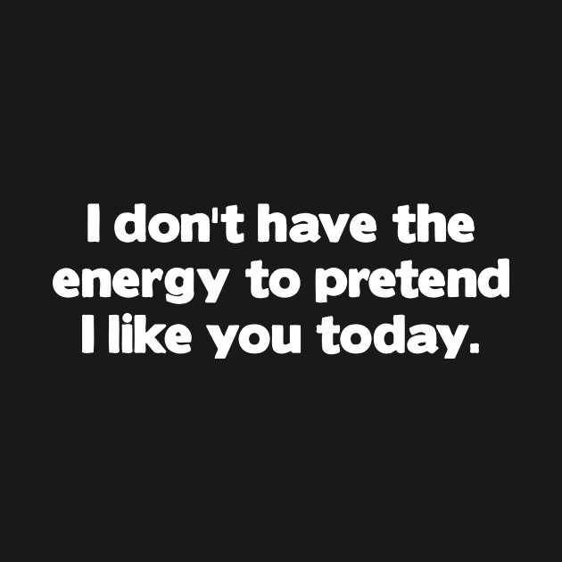 I Don't Have The Energy to pretend i like you today by Miya009