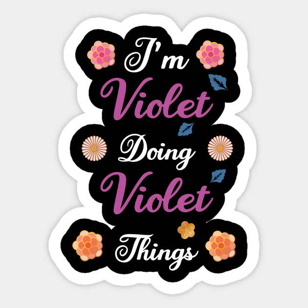 I'm Violet Doing Violet Things Funny Vintage Birthday Gift - Violet Personalized Name Gift - Sticker | TeePublic I'm Violet Doing Violet Things Funny Vintage Birthday Gift - Violet Personalized Name Gift - Sticker | TeePublic