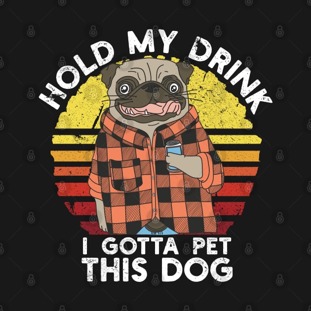 Hold My Drink I Gotta Pet This Dog Funny Drinking Bulldog lovers by Vixel Art