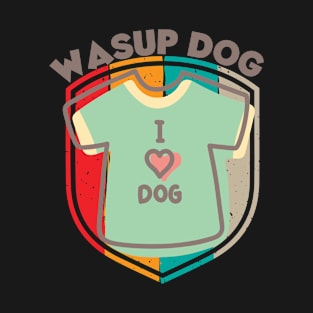 Wasup Dog T-Shirt