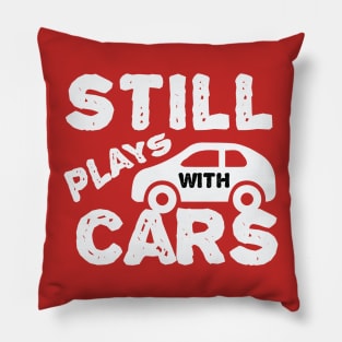 Still Plays With Cars Pillow