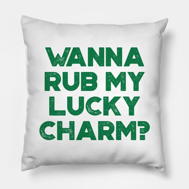 Wanna Rub My Lucky Charm Funny St. Patrick's Day Pillow by truffela