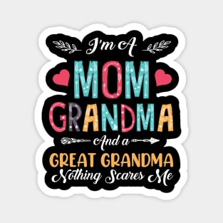 I'm A Mom Grandma And A Great Grandma Nothing Scares Me Magnet