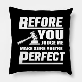 Before You Judge Me Make Sure You're Perfect Pillow