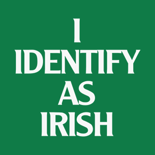 I identify as IRISH T-Shirt