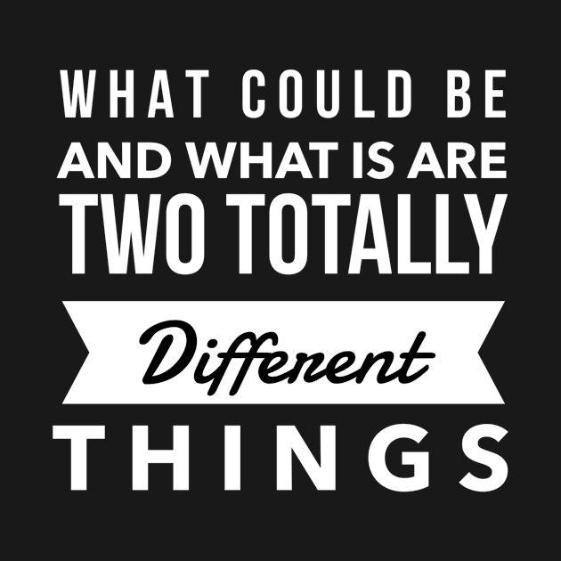 What Could Be And What Is Are Two Totally Different Things by Journees