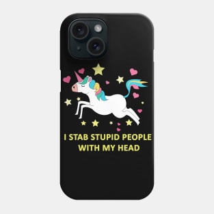 Unicorn, I stab stupid people with my head Phone Case