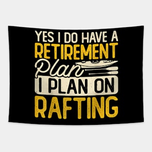 Yes I Do Have A Retirement Plan I Plan On Rafting Tapestry