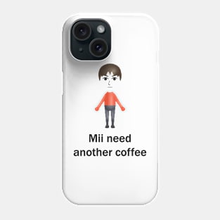 Mii Need Another Coffee Phone Case