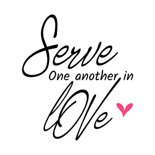 Serve One Another In Love - Christian T-Shirt