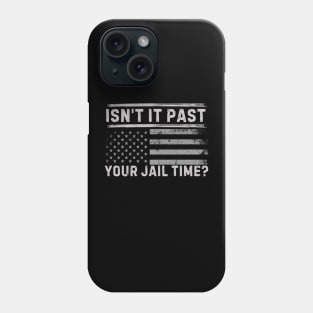 Isn't It Past Your Jail Time (v8) Phone Case