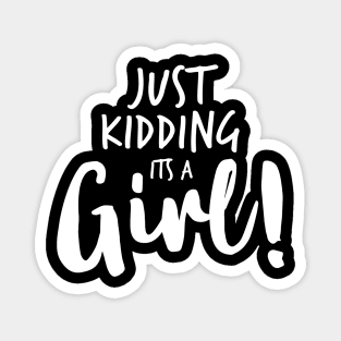 Just Kidding it's a Girl - Funny Gender Reveal Shirts 4 Magnet