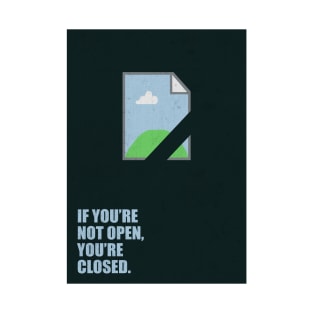 If you're not open, you're closed ! Business Quotes T-Shirt