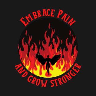 Embrace Pain And Grow Stronger T-Shirt