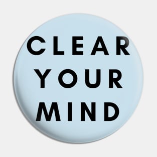 Clear Your Mind Pin