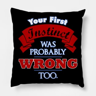 First Instinct Was Wrong Too Pillow