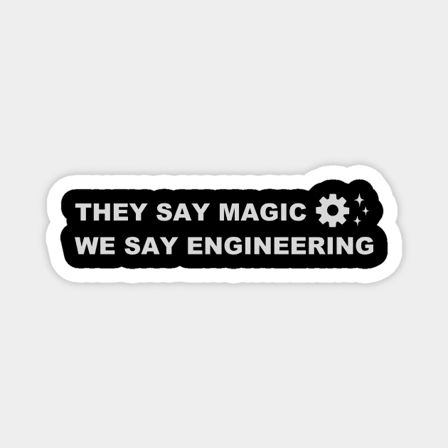 They Say Magic WE Say Engineering Magnet by vender