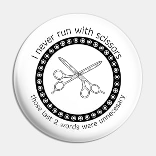 I never run with scissors Pin