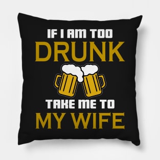 If I am too drunk take to my wife Pillow