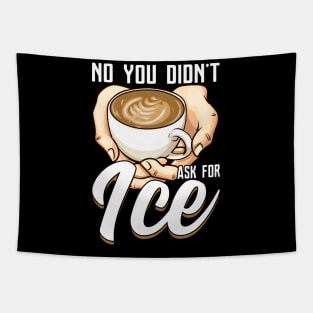 You Didn't Ask For Ice Coffee Funny Barista Gift Coffeemaker Tapestry