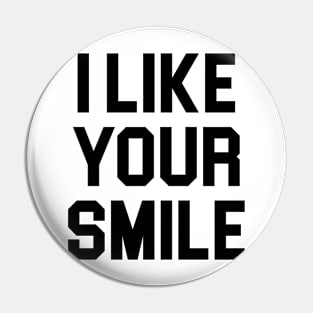 I Like Your Smile Pin