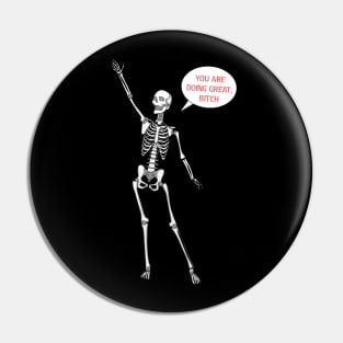 You’re doing great bitch skeleton Pin