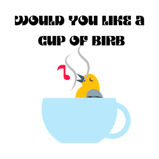 Would you like a cup of birb T-Shirt