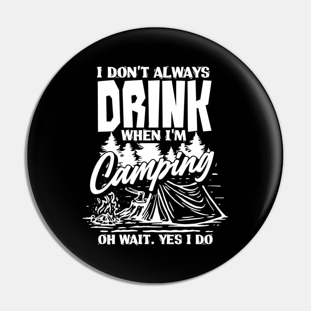 I Don't Always Drink When I'm Camping Oh Wait Pin by ksshop