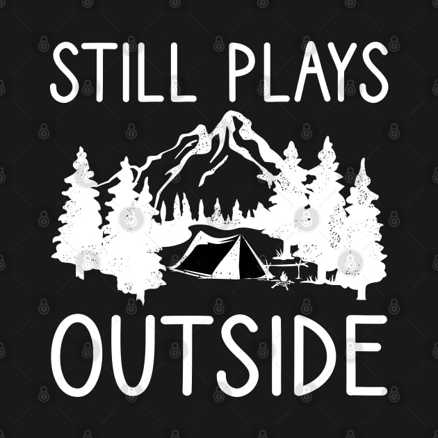 Still Plays Outside, Camping and Hiking Gift by DragonTees