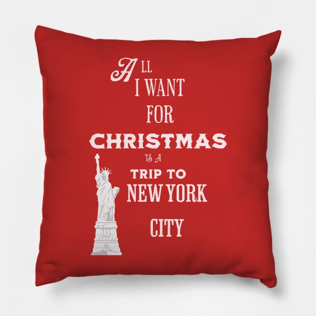 All I want for Christmas is a trip to New York City Pillow by Imaginate