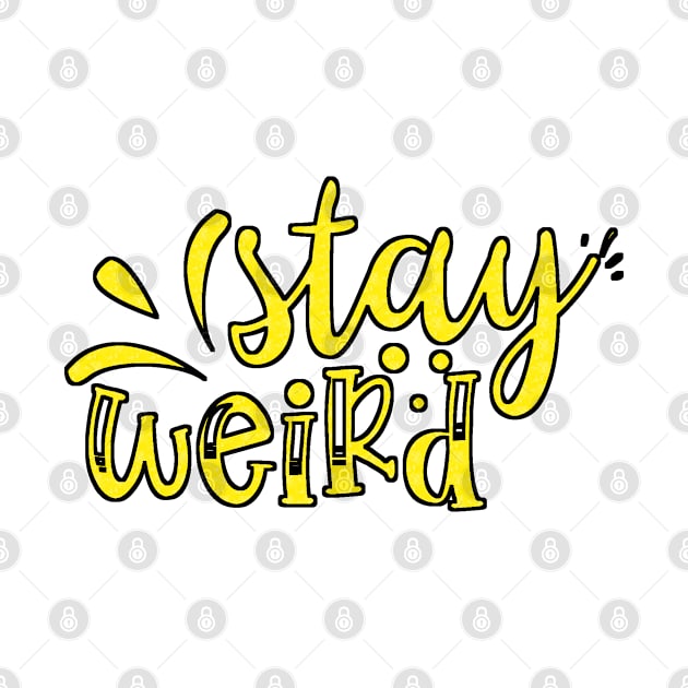 Stay Weird by BunnyCreative