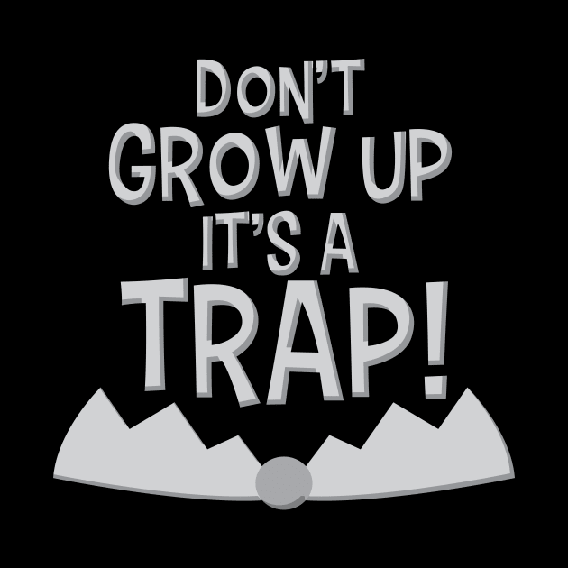 Don't grow up it's a trap! Funny Shirt Life by Denotation