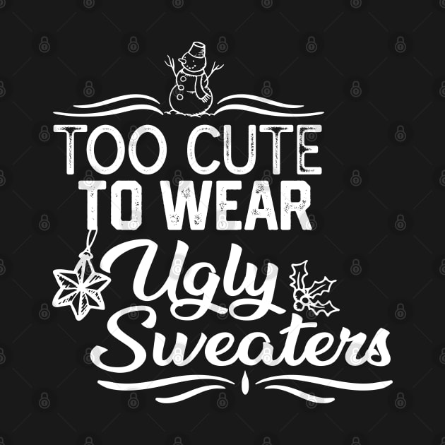 UGLY CHRISTMAS SWEATERS FUNNY GIFT IDEA- TOO CUTE TO WEAR UGLY SWEATERS-XMAS FUNNY SAYING by KAVA-X