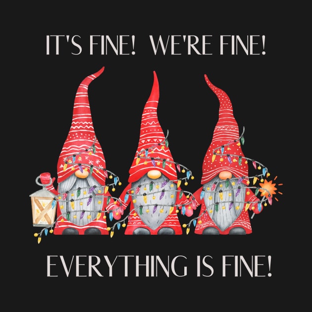 It's Fine We're Fine Everything Is Fine Merry Christmas Gnomes by Positive Designer