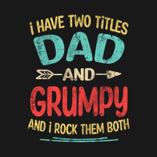 Grumpy Gift - I have two titles Dad and Grumpy T-Shirt