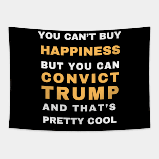 You Can't Buy Happiness But you can Convict Trump Tapestry